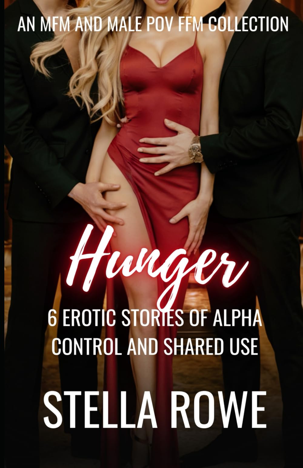 Hunger: An MFM and Male POV FFM Collection - 6 Erotic Stories of Alpha Control and Shared Use (Collection of Desires & Urges)