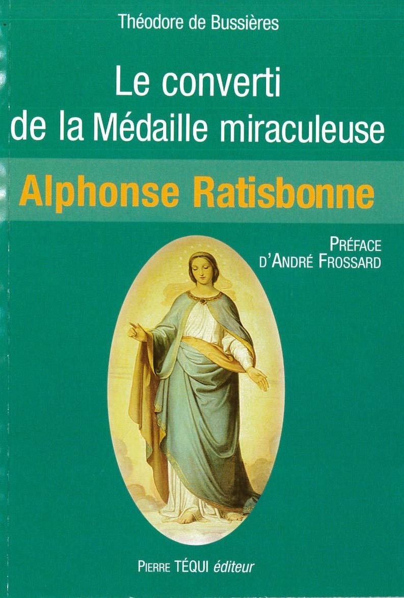 Le converti de la médaille miraculeuse de Ratisbonne BUSSIERES, Marie-Pierre