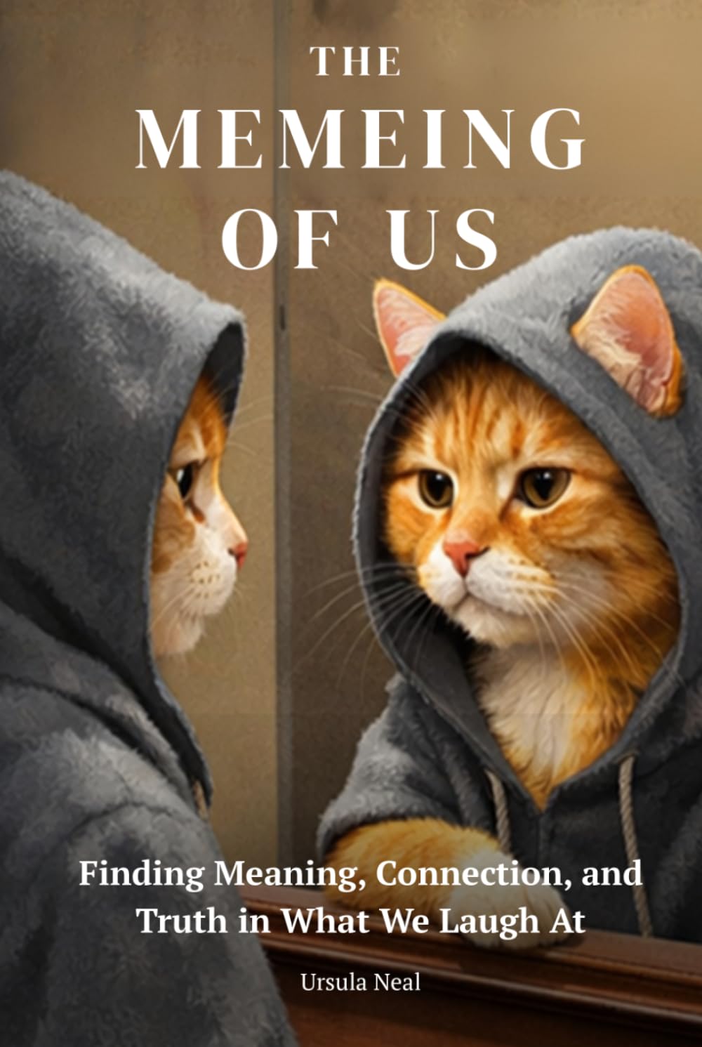 The Memeing of Us: Finding Meaning, Connection, and Truth in What We Laugh At