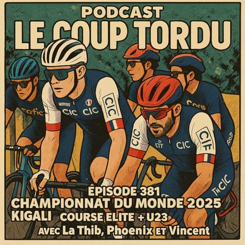 Page de couverture de COUP TORDU EPISODE 381 : CHAMPIONNAT DU MONDE KIGALI 2025 ! ELITE ET U23