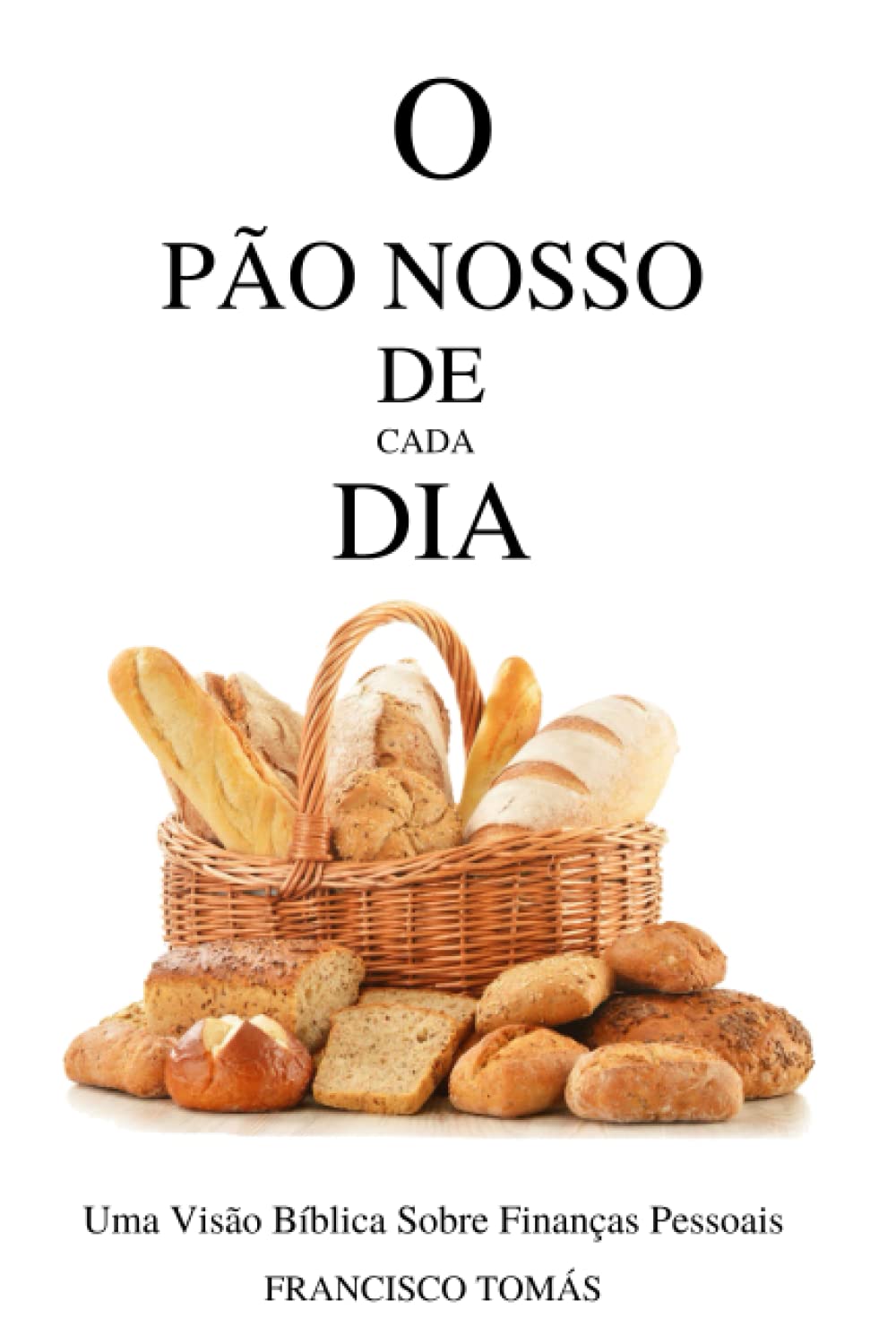O Pão Nosso de Cada Dia: Uma Visão Bíblica Sobre Finanças Pessoais (Portuguese Edition)