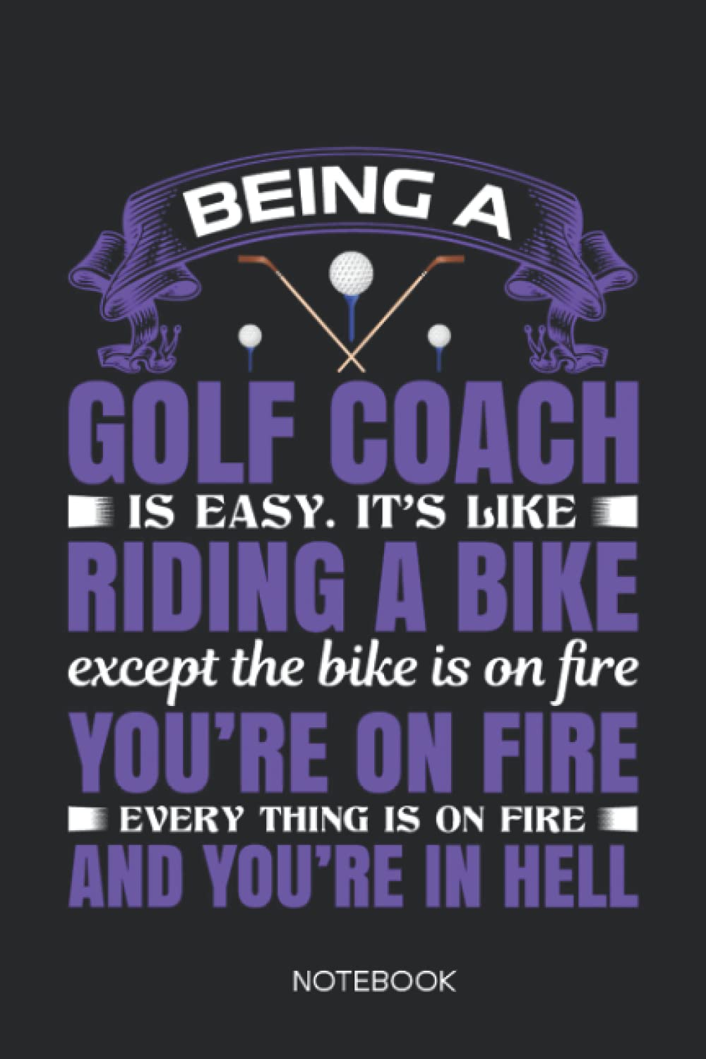 Being a Golf Coach Notebook: Wide Ruled Paper Notebook Journal For Geek Golf Cool Lined Workbook for Students Undergraduate Postgraduate and for Golf ... Funny Notebook Cover Size 6 x 9 120 Pages