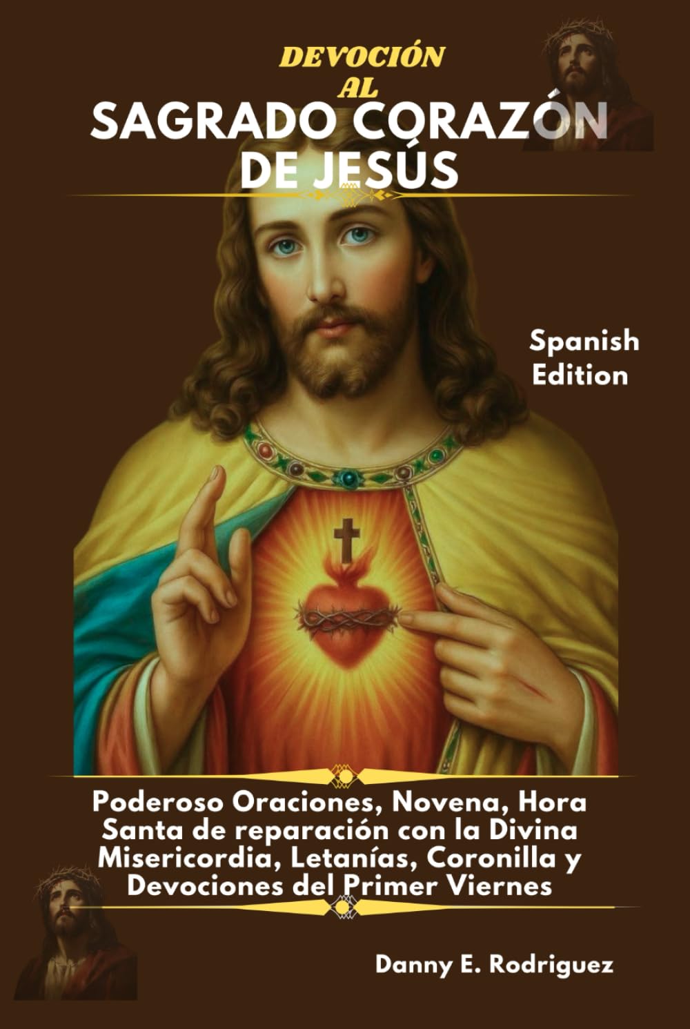 DEVOCIÓN AL SAGRADO CORAZÓN DE JESÚS: Poderoso Oraciones, Novena, Hora Santa de reparación con la Divina Misericordia, Letanías, Coronilla y Devociones del Primer Viernes