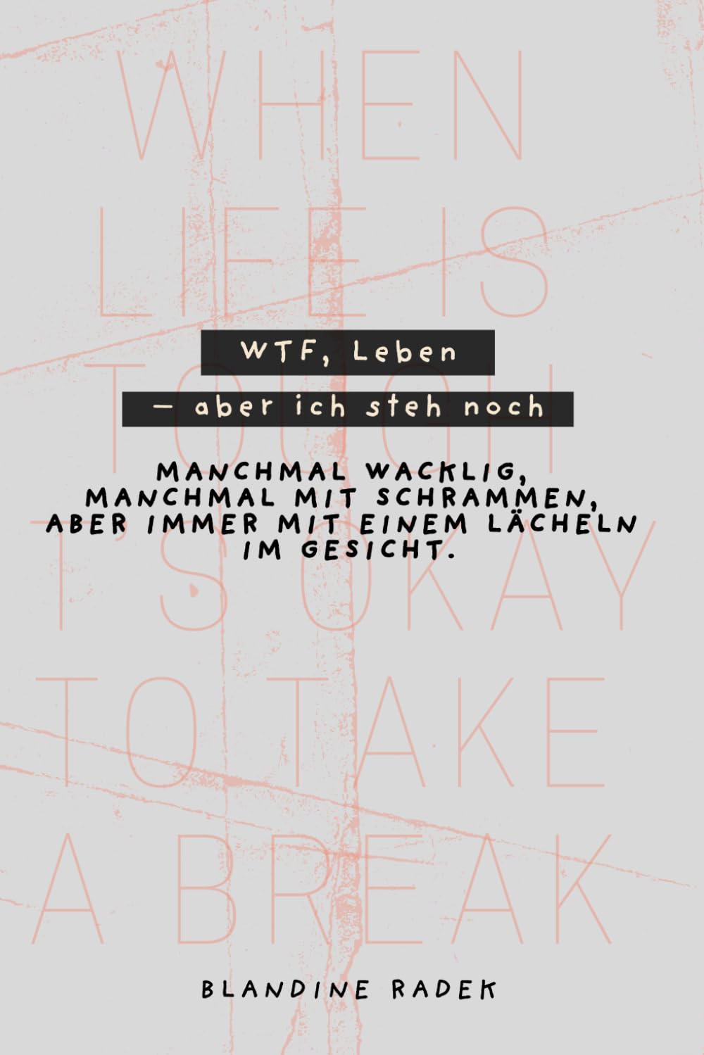 WTF, Leben – aber ich steh noch: Manchmal wacklig, manchmal mit Schrammen, aber immer mit einem Lächeln im Gesicht.