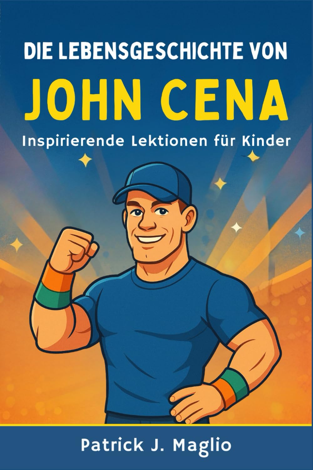 Die Lebensgeschichte von John Cena: Inspirierende Lektionen für Kinder: 4 (Mutige Geschichten für neugierige Kinder)