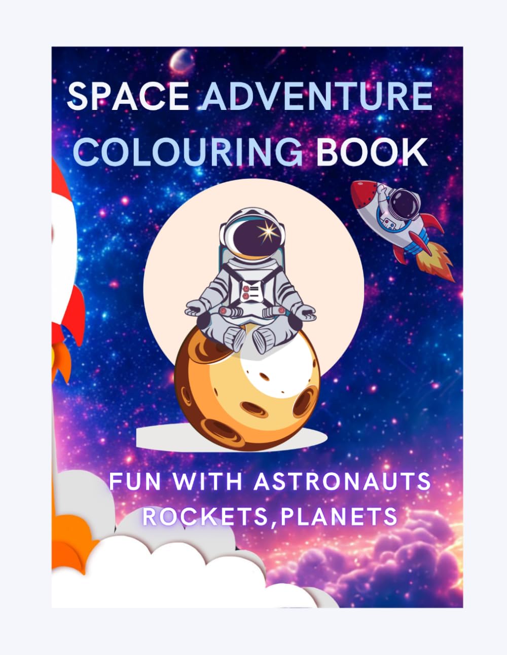 Space Adventure Coloring Book for Kids Ages 3–6: Fun with Astronauts, Rockets & Planets