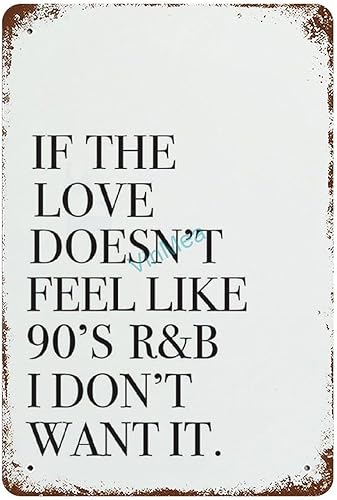 Letrero de metal con texto en inglés "If The Love Doesn't Feel Like 90's R&B Vintage Metal Tin Sign Poster Print Retro Wall Art Sign Decor for Home