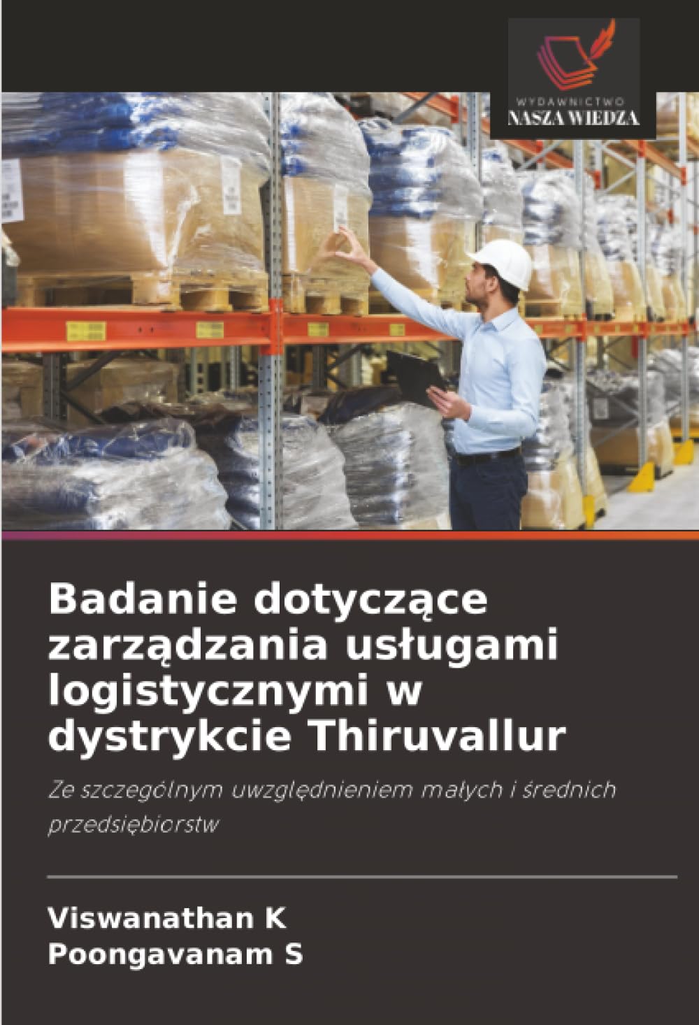 Badanie dotycz¿ce zarz¿dzania us¿ugami logistycznymi w dystrykcie Thiruvallur: Ze szczególnym uwzgl¿dnieniem ma¿ych i ¿rednich przedsi¿biorstw