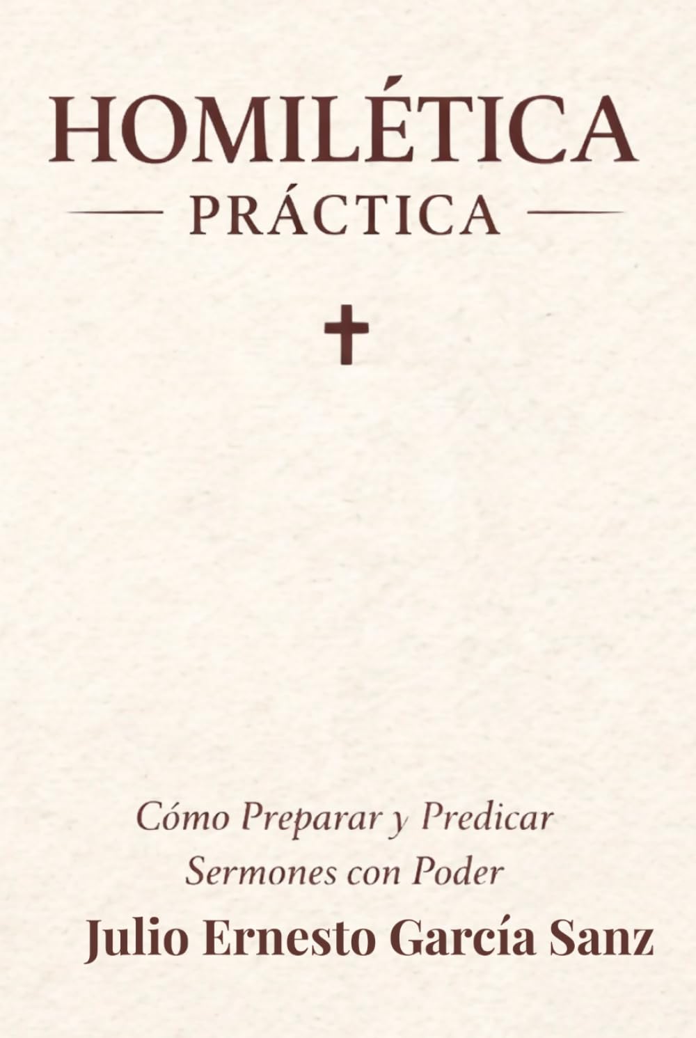 Homilética Práctica: Cómo Preparar y Predicar Sermones con Poder