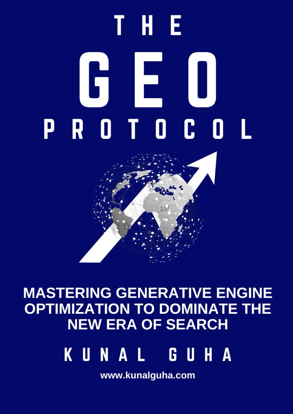 The GEO Protocol: Mastering Generative Engine Optimization to Dominate the New Era of Search: An A-to-Z Playbook for SEOs, Marketers, and Businesses ... (GEO - Generative Discovery made simple)