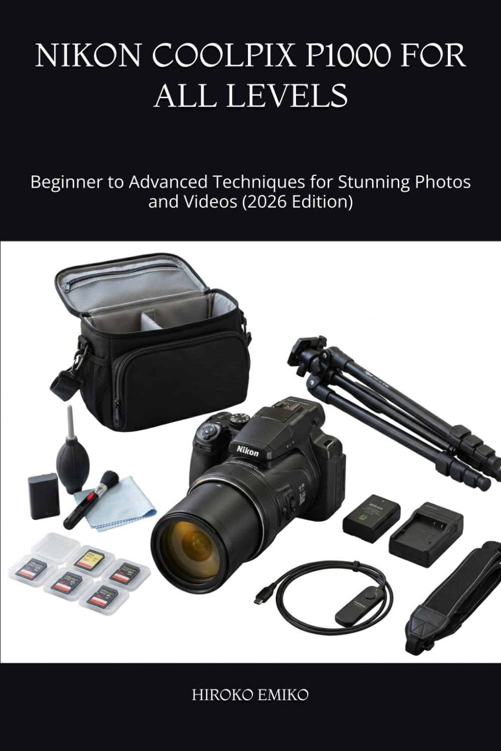 NIKON COOLPIX P1000 FOR ALL LEVELS: Beginner to Advanced Techniques for Stunning Photos and Videos (2026 Edition)