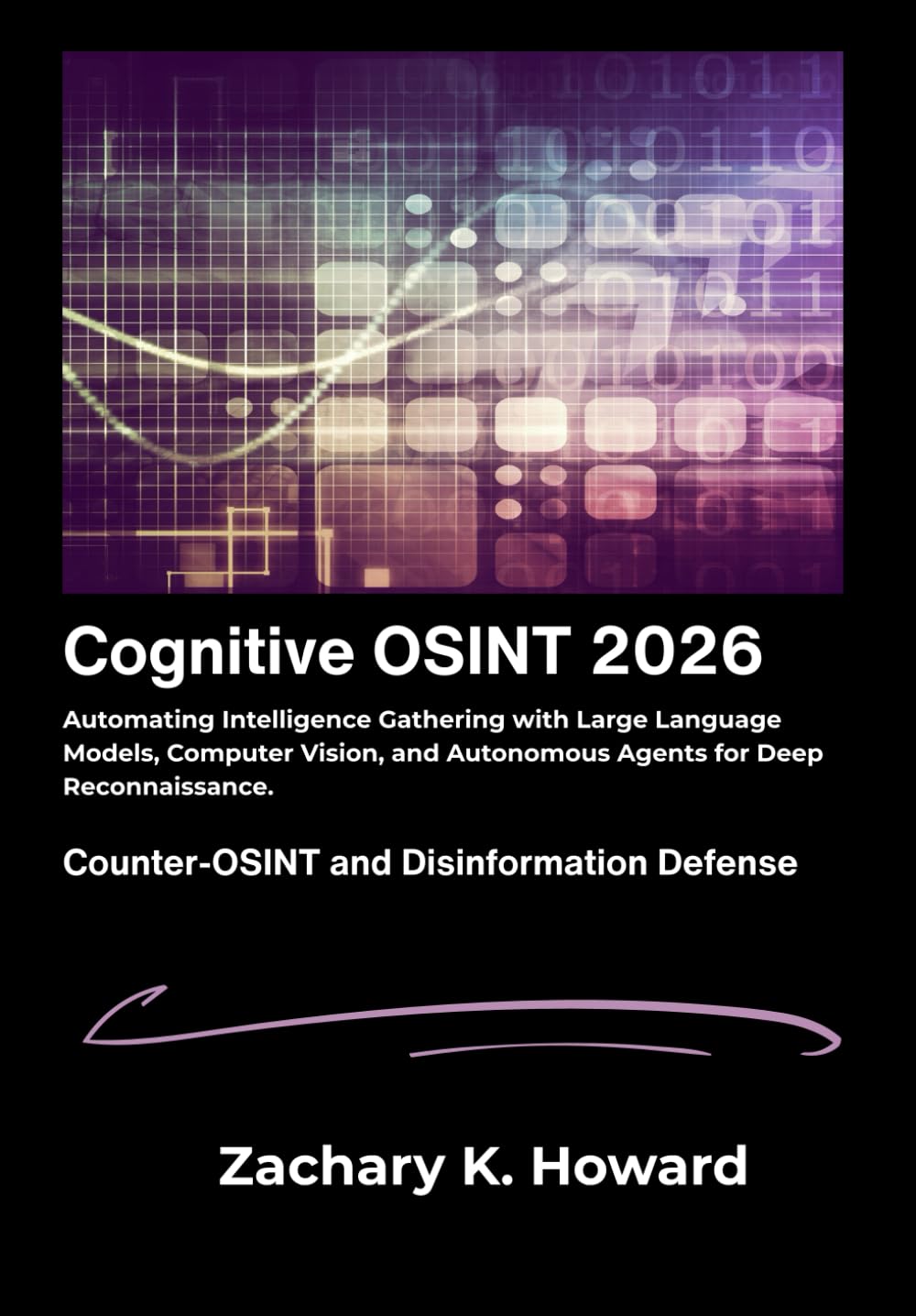 Cognitive OSINT 2026: Automating Intelligence Gathering with Large Language Models, Computer Vision, and Autonomous Agents for Deep Reconnaissance.