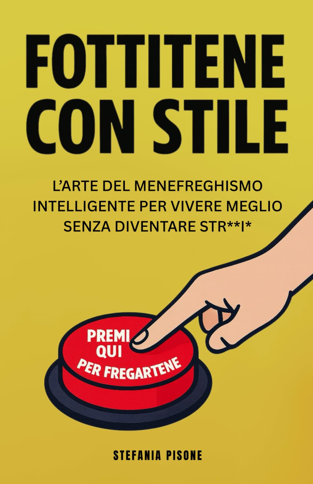 FOTTITENE CON STILE: L’arte del menefreghismo intelligente per vivere meglio senza diventare str**i*
