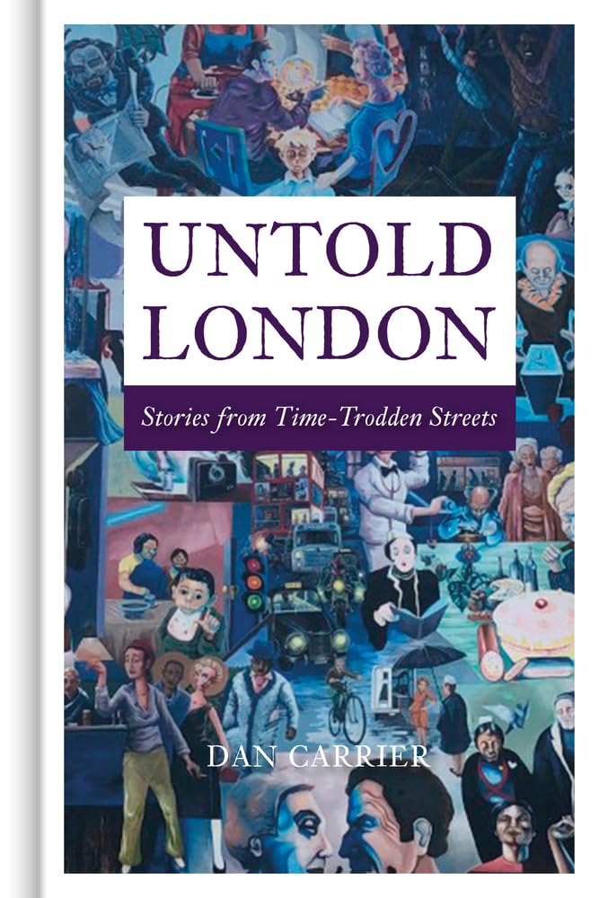 Untold London : Stories from Time-Trodden Streets by Dan Carrier (2022, ...