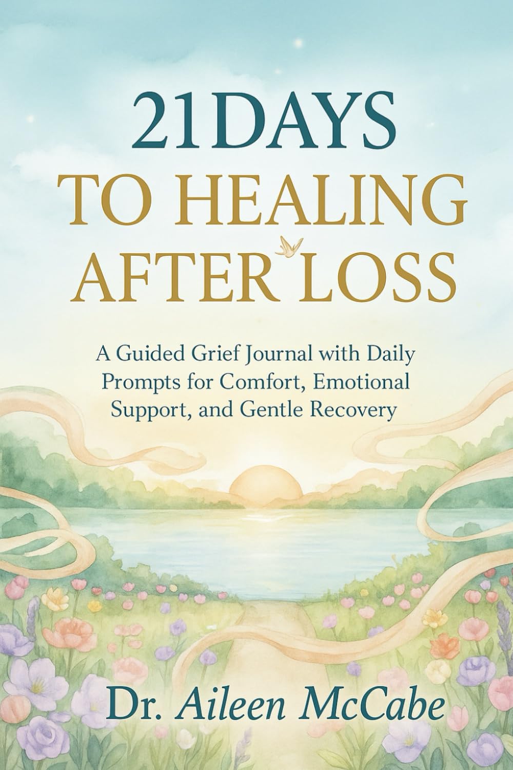 21 Days to Healing After Loss: A guided grief journal with daily prompts for comfort, emotional support, and gentle recovery