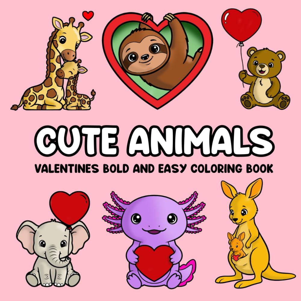 Cute Animals Valentines Bold and Easy Coloring Book: 52 Super Cute Animals A to Z for Adults and Kids (Cute Animals Bold and Easy Holiday)