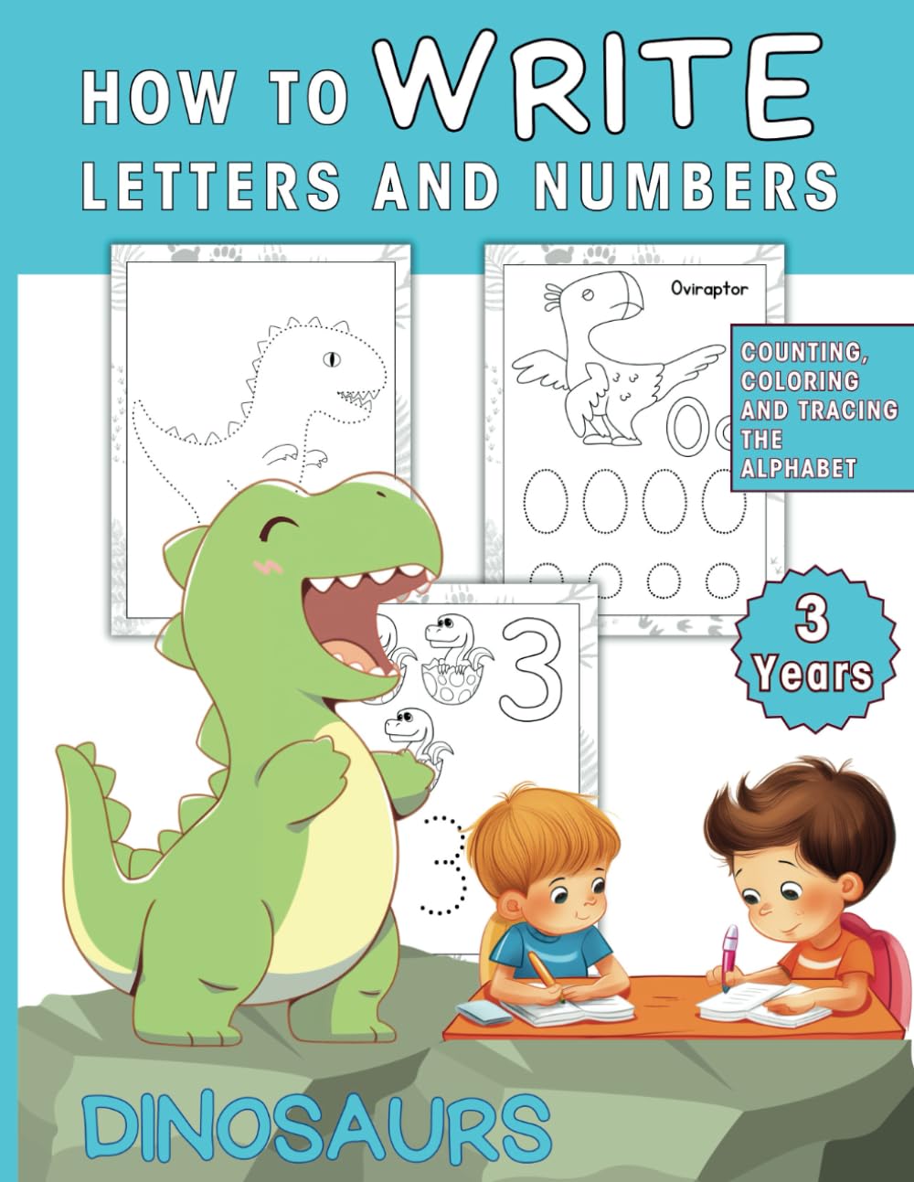 How to Write Letters and Numbers 3 years Dinosaurs: Counting, Coloring and Tracing the Alphabet (Steady Steps Towards School)