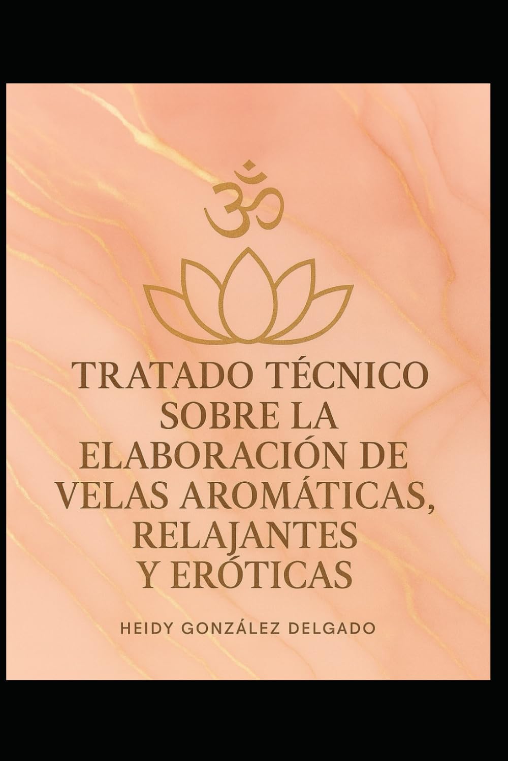 Tratado Técnico sobre la Elaboración de Velas Aromáticas, Relajantes y Eróticas. (Gestión del talento)