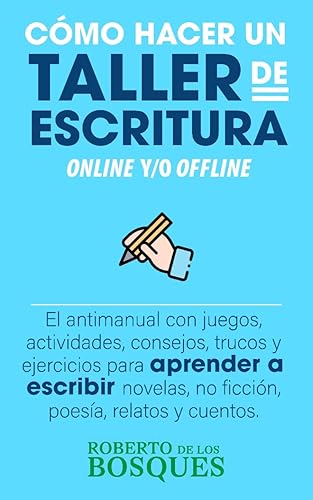 Cómo hacer un TALLER de ESCRITURA online yo offline El antimanual con juegos, actividades, consejos, trucos y ejercicios para APRENDER a ESCRIBIR