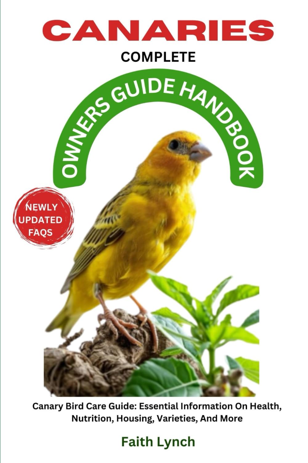 CANARIES COMPLETE OWNERS GUIDE HANDBOOK: Canary Bird Care Guide: Essential Information On Health, Nutrition, Housing, Varieties, And More