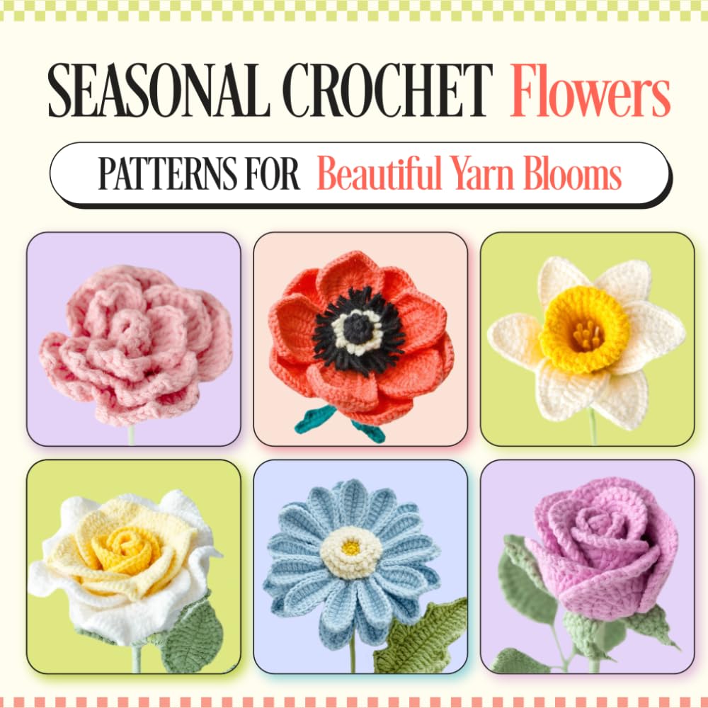 Seasonal Crochet Flowers Patterns for Beautiful Yarn Blooms