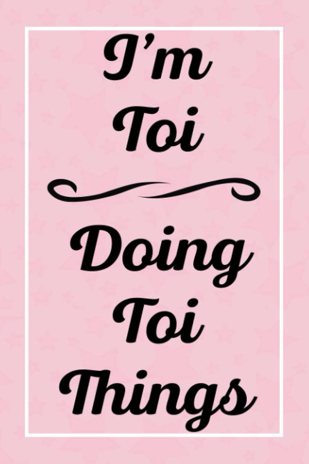 I'm Toi Doing Toi Things: Personalized Sketchbook, Sketch Book for Toi, Perfect for Sketching Drawing Noting and Writing, 120 Pages, 6x9