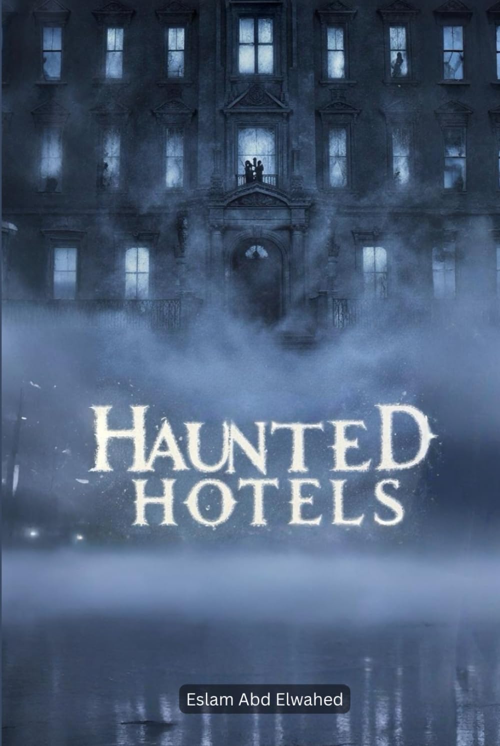 Haunted Hotels: 100 True Horror Stories of Ghost Guests and Cursed Inns (Horror & Supernatural)