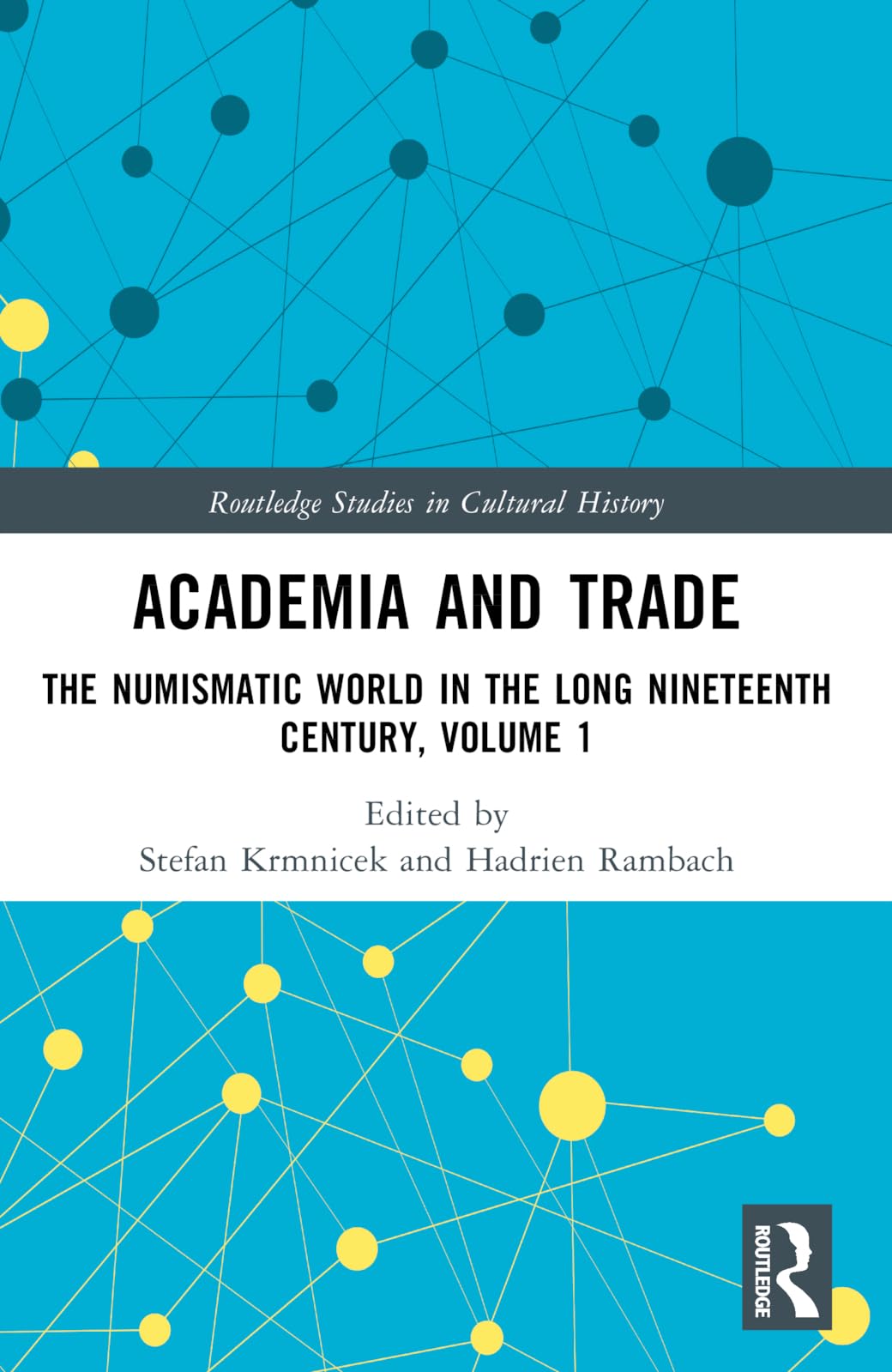 Academia and Trade: The Numismatic World in the Long Nineteenth Century, Volume 1 (Routledge Studies in Cultural History)