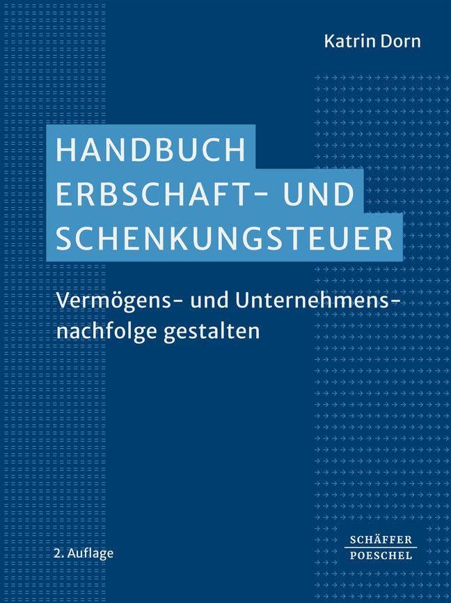 Handbuch Erbschaft- und Schenkungsteuer: Vermögens- und Unternehmensnachfolge gestalten. Umfassende praktische Erfahrungen der Autorin aus der Nachfolgeberatung