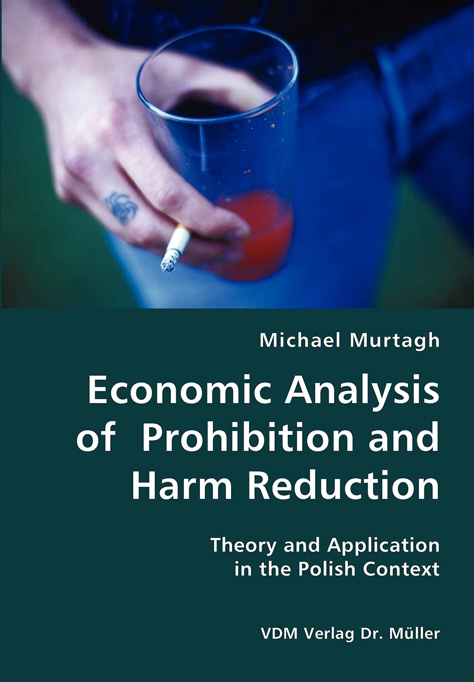Economic Analysis of Prohibition and Harm Reduction: Theory and Application in the Polish Context
