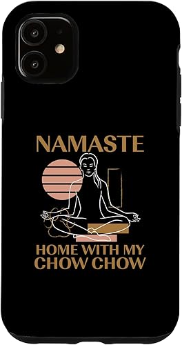 iPhone 11 Namaste Home with My Chow Chow Sayings Dog Lover Quotes Pets Case