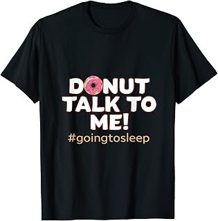 Mens Sleep Deprivation Donut Talk To Me #Goingtosleep Insomniac T-Shirt