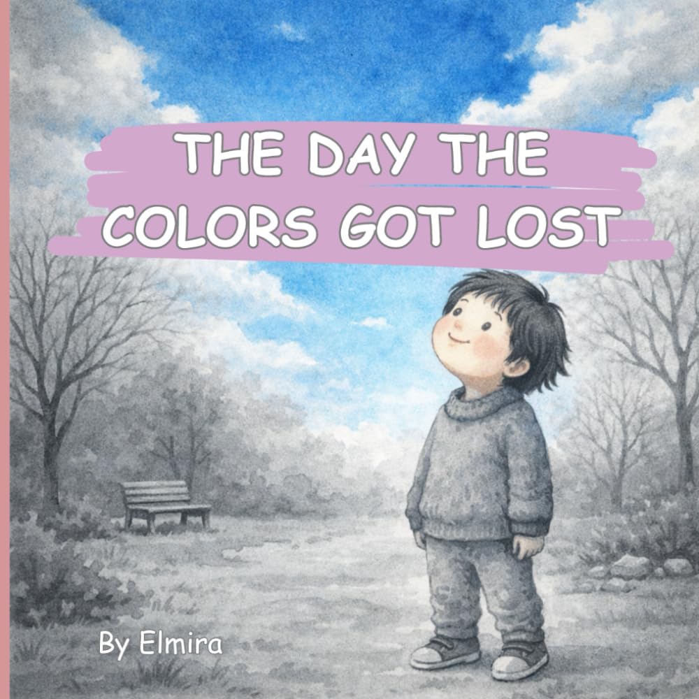 THE DAY THE COLORS GOT LOST: A Rhyming Picture Book About Mindfulness, Feelings, and Noticing the World