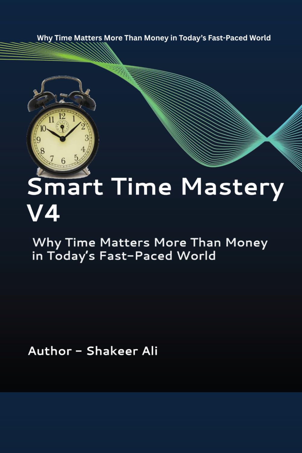 Smart Time Mastery: Why Time Matters More Than Money in Today’s Fast-Paced World