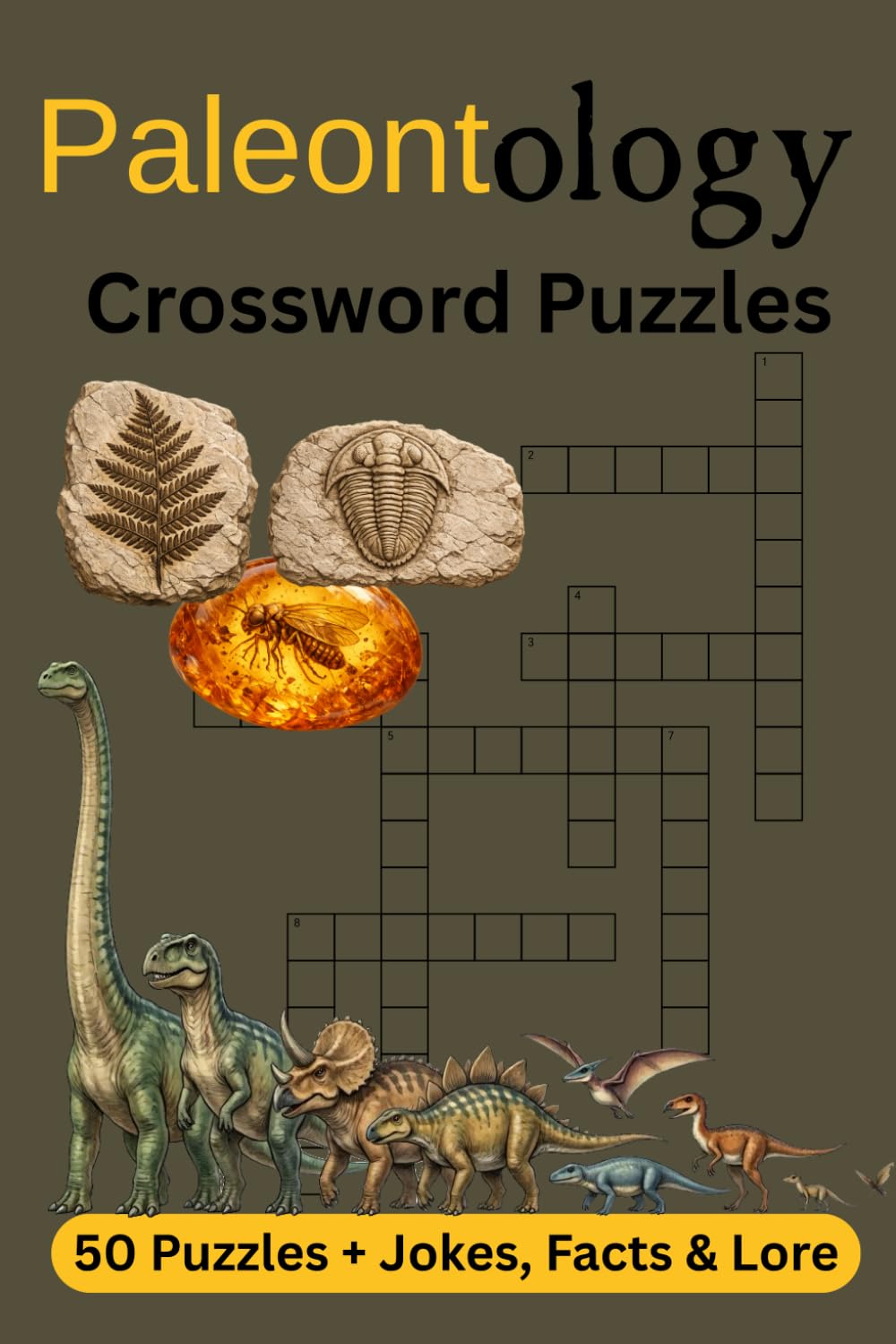 Paleontology Crossword Puzzles: Crossword Puzzles about Paleontology (the study of prehistoric life by the examination of remains of plants, animals, ... + jokes, facts and lore... For a Gift or Fun