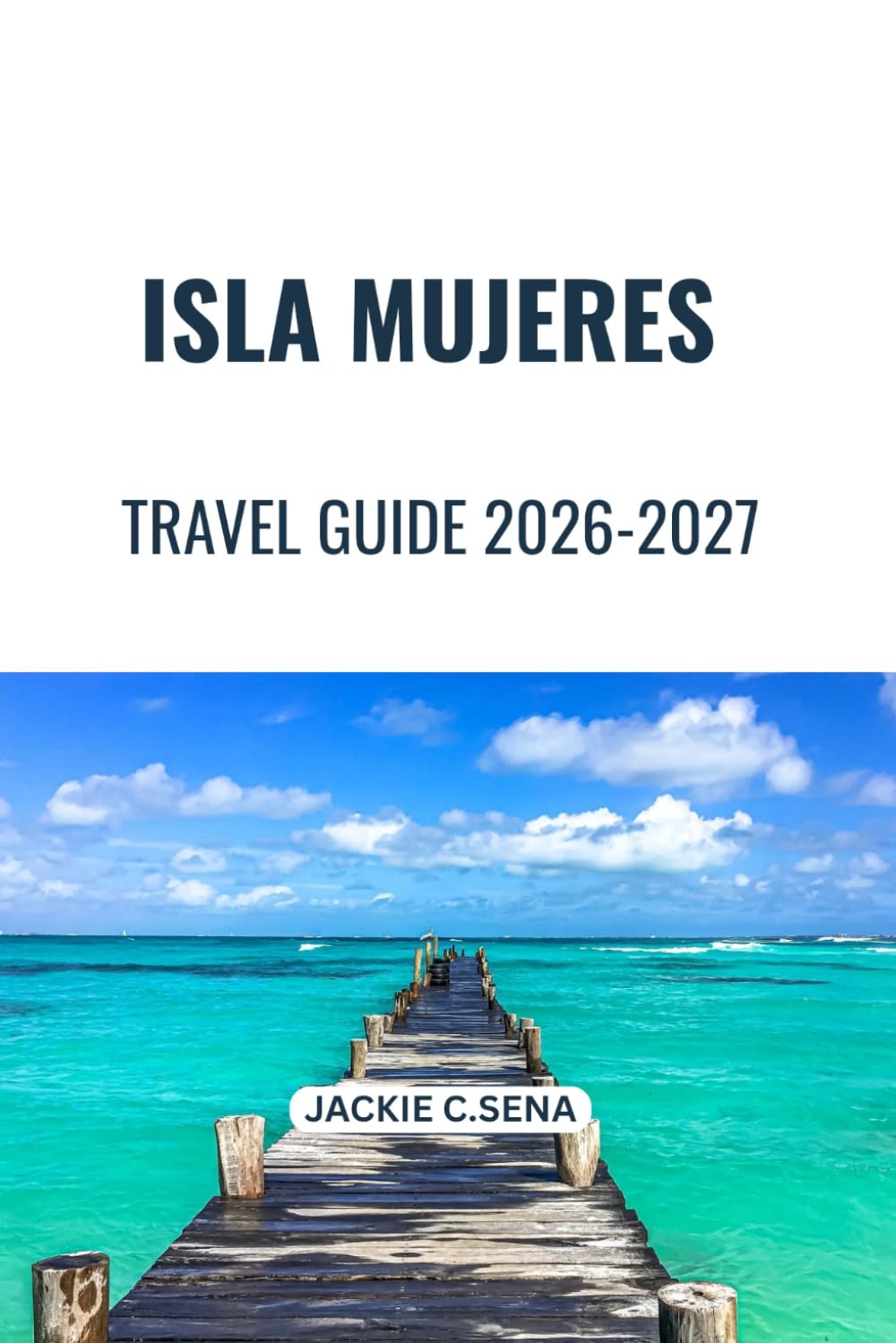 Isla Mujeres Travel Guide 2026-2027: Navigate Easily, Save Time, and Experience More