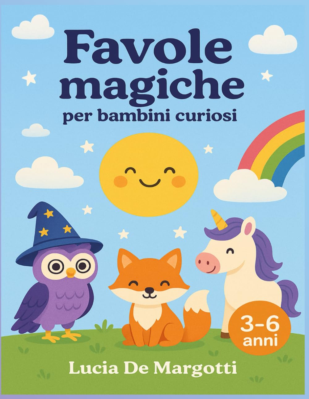 Favole Magiche per Bambini Curiosi: Storie Incantate per Insegnare Valori Importanti e Stimolare la Fantasia dei Bambini, Crescendo con Felicità e Sicurezza [Età 3-6 Anni]