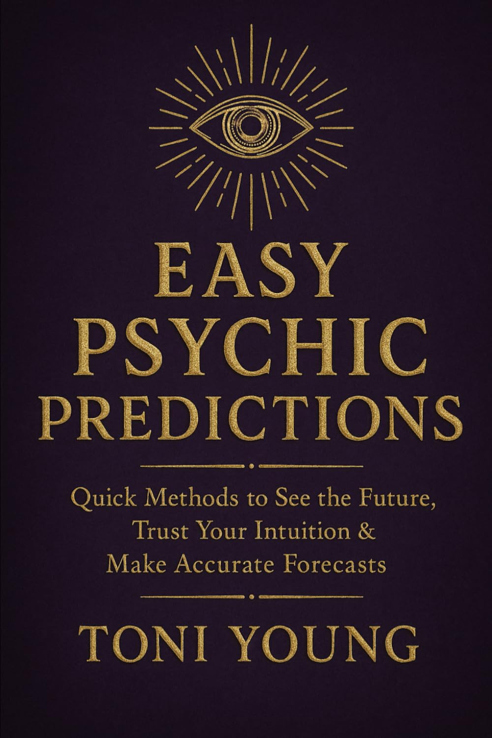 Easy Psychic Predictions: Quick Methods to See the Future, Trust Your Intuition & Make Accurate Forecasts