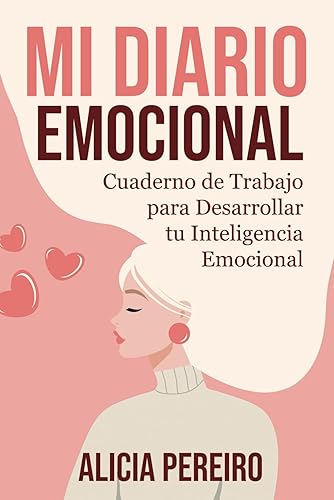 Mi Diario Emocional: Cuaderno de Trabajo para Desarrollar tu Inteligencia Emocional