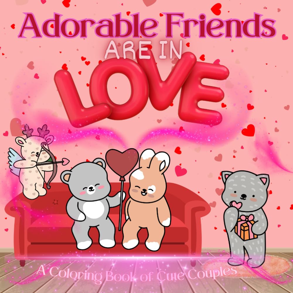 Adorable Friends Are In Love.: Cute and Simple Coloring Book for Kids, Teens and Adults.