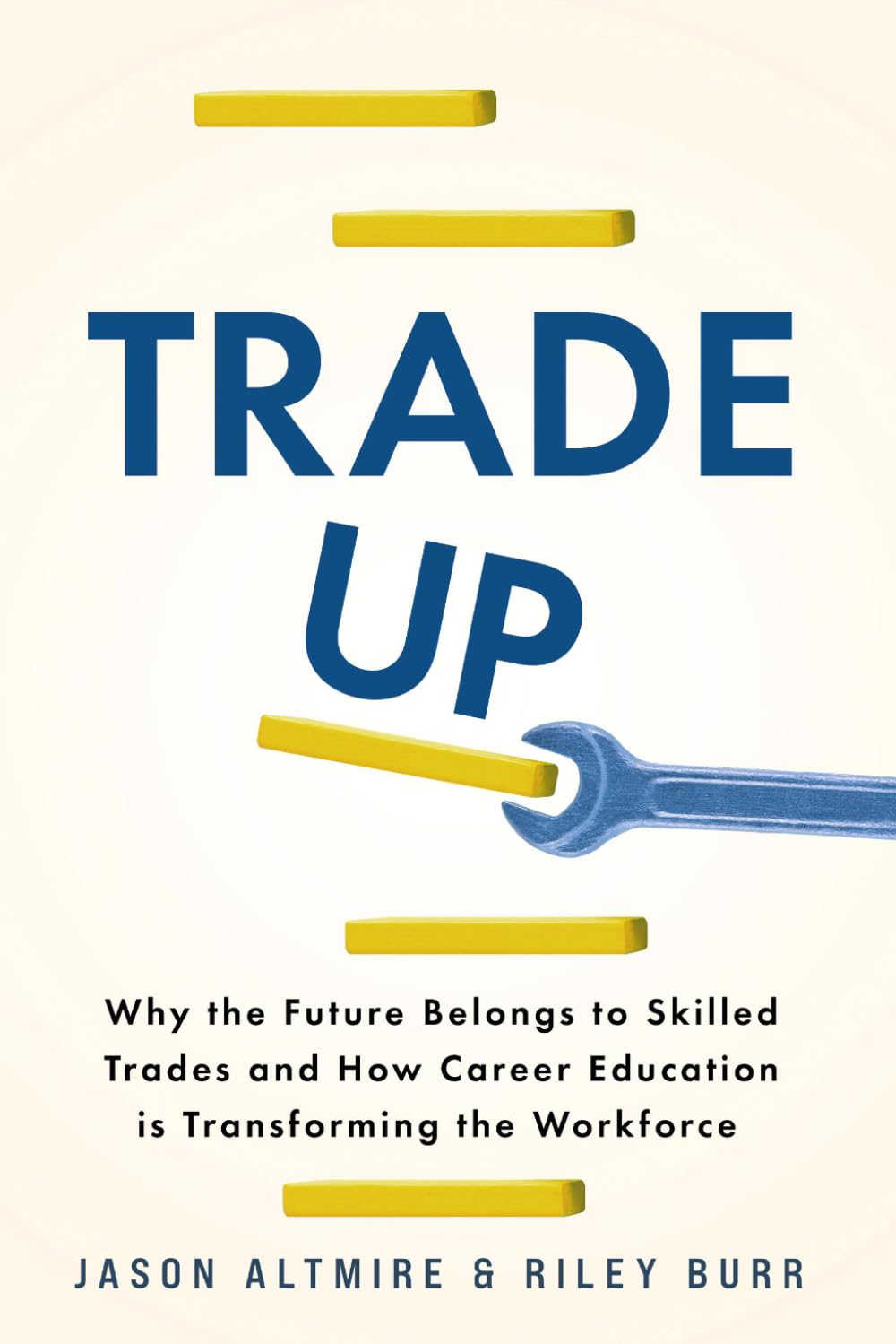 Trade Up: Why the Future Belongs to Skilled Workers and How Career Education is Transforming the Workforce