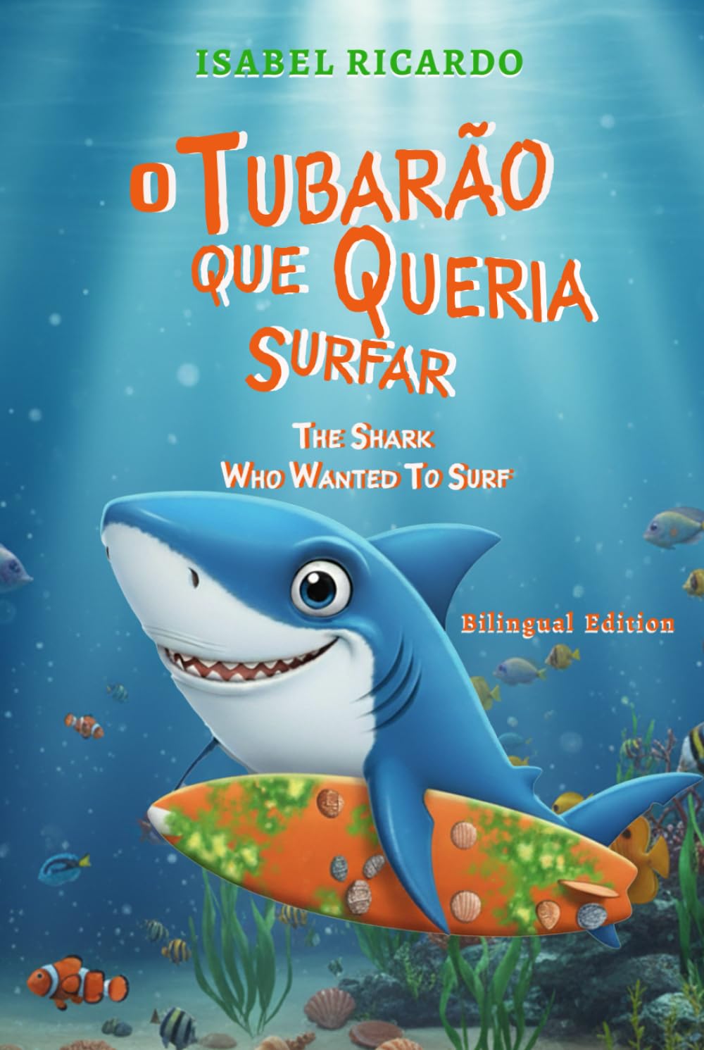 O Tubarão Que Queria Surfar / The Shark Who Wanted to Surf: Bilingual Edition