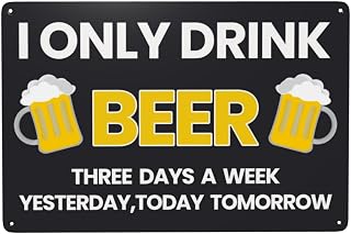 I Only Drink Beer Three Days A Week Metal Tin Sign Funny Man Cave Wall Decor for Garage Home Bar Party Decoration 8x12 Inch