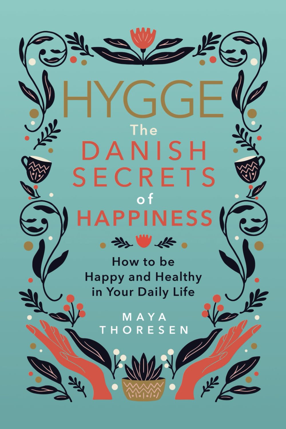 Hygge: The Danish Secrets of Happiness: How to be Happy and Healthy in Your Daily Life. (Hygge and Lagom)
