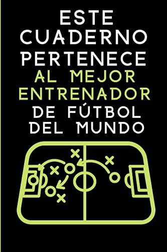Este Cuaderno Pertenece Al Mejor Entrenador De Fútbol Del Mundo: Cuaderno De Notas Para Entrenadores de Fútbol, Amante del Fútbol, Cuaderno Rayado, ... Para Anotar Deseos y Notas, 120 páginas