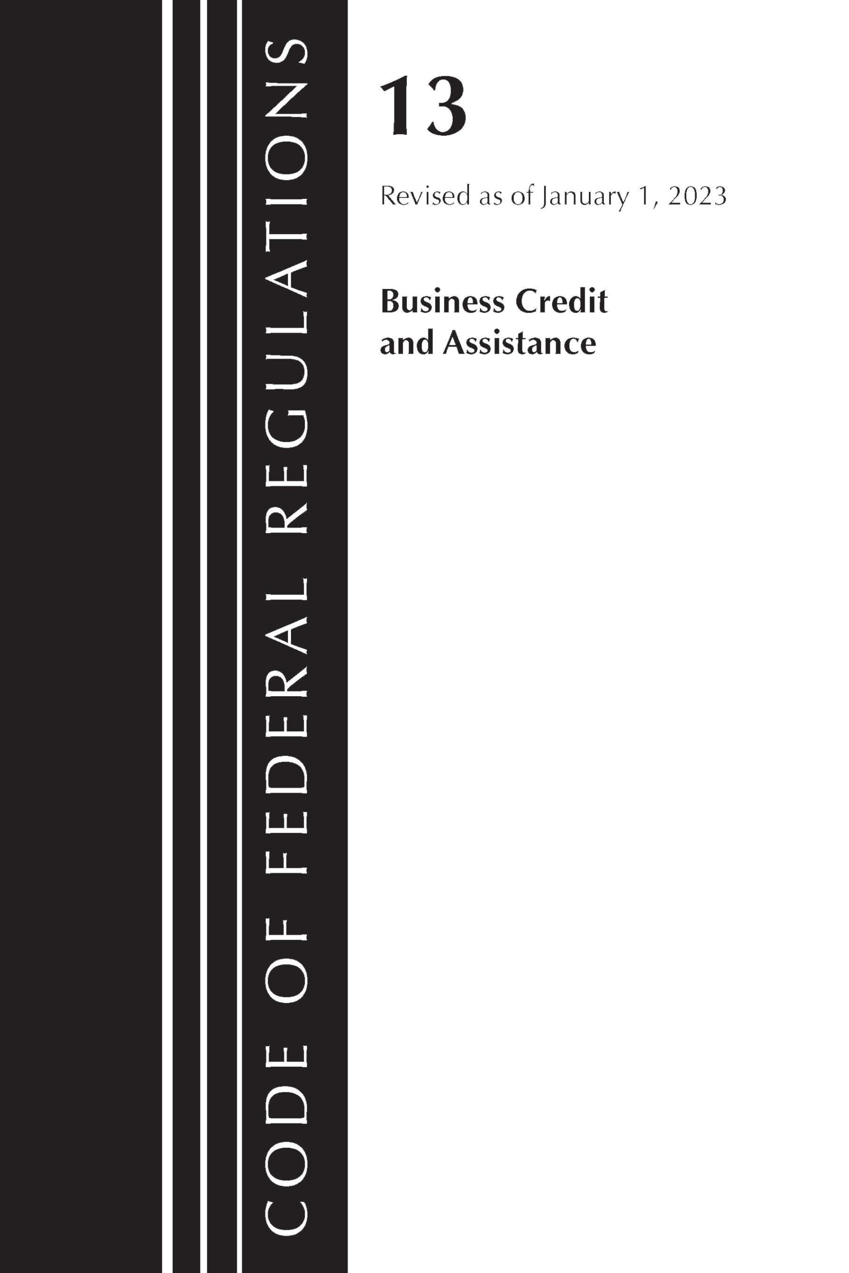 Code of Federal Regulations, Title 13 Business Credit and Assistance, Revised as of January 1, 2023