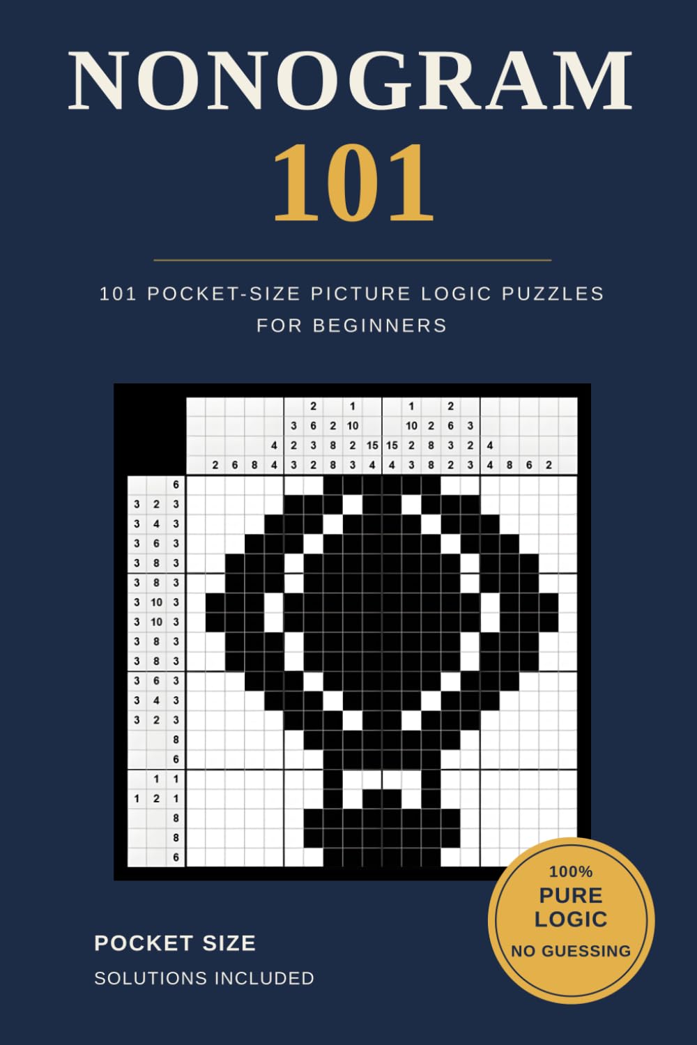 Nonogram 101: 101 Pocket-Size Picture Logic Puzzles for Beginners. 100% Pure Logic, No Guessing Required