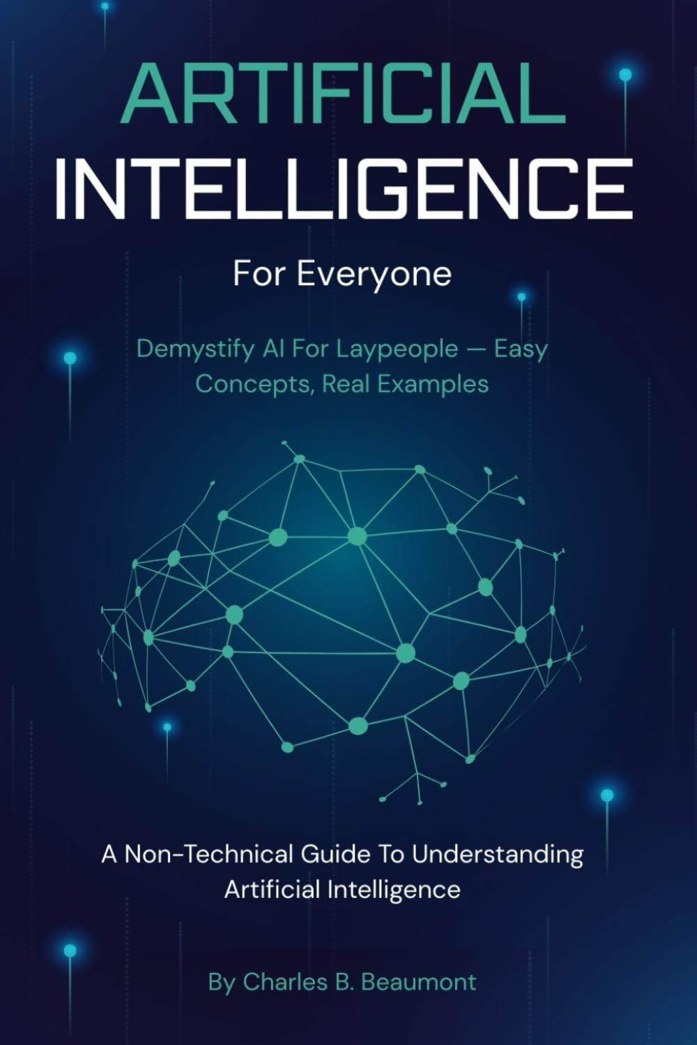 AI For Everyone: A Non-Technical Guide To Understanding Artificial Intelligence