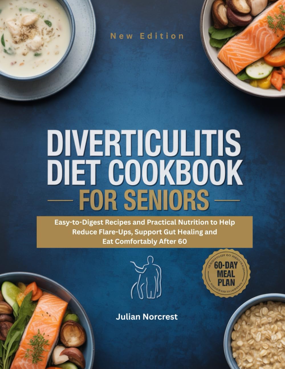 DIVERTICULITIS DIET COOKBOOK FOR SENIORS: Easy-to-Digest Recipes and Practical Nutrition to Help Reduce Flare-Ups, Support Gut Healing and Eat Comfortably After 60