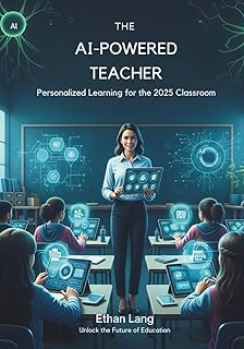 The AI-Powered Teacher: A Beginner's Guide to Personalized Learning and Adaptive AI Tools in the 2025 Classroom: Unlock St...